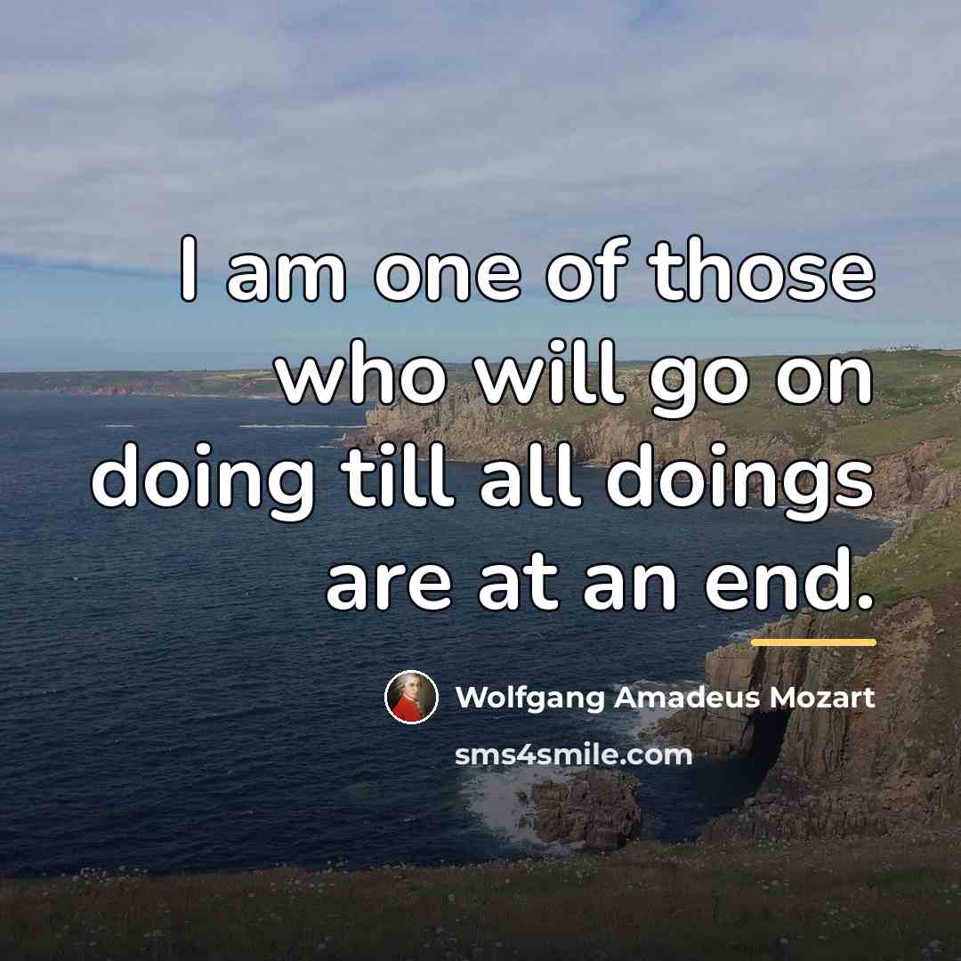 “I am one of those who will go on doing…” quote by Wolfgang Amadeus Mozart