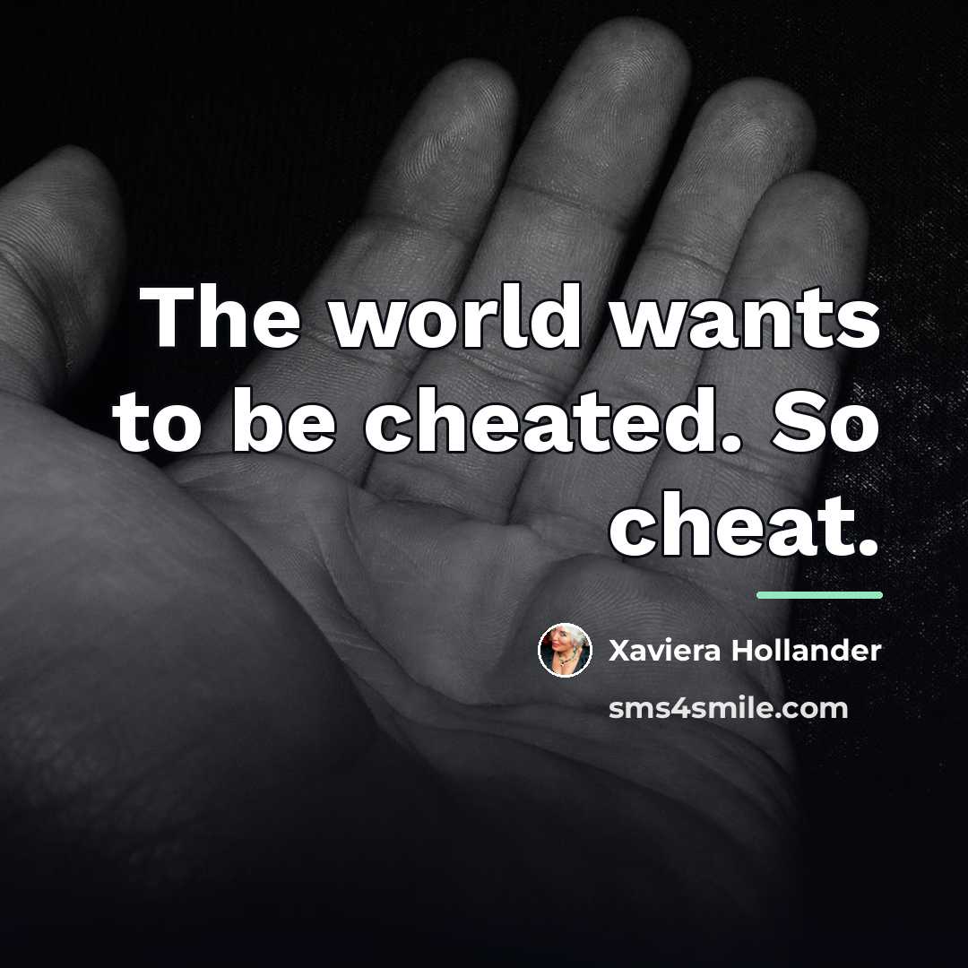 “The world wants to be cheated. So cheat.…” quote by Xaviera Hollander