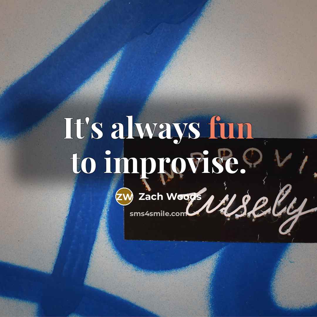 “It's always fun to improvise.…” quote by Zach Woods