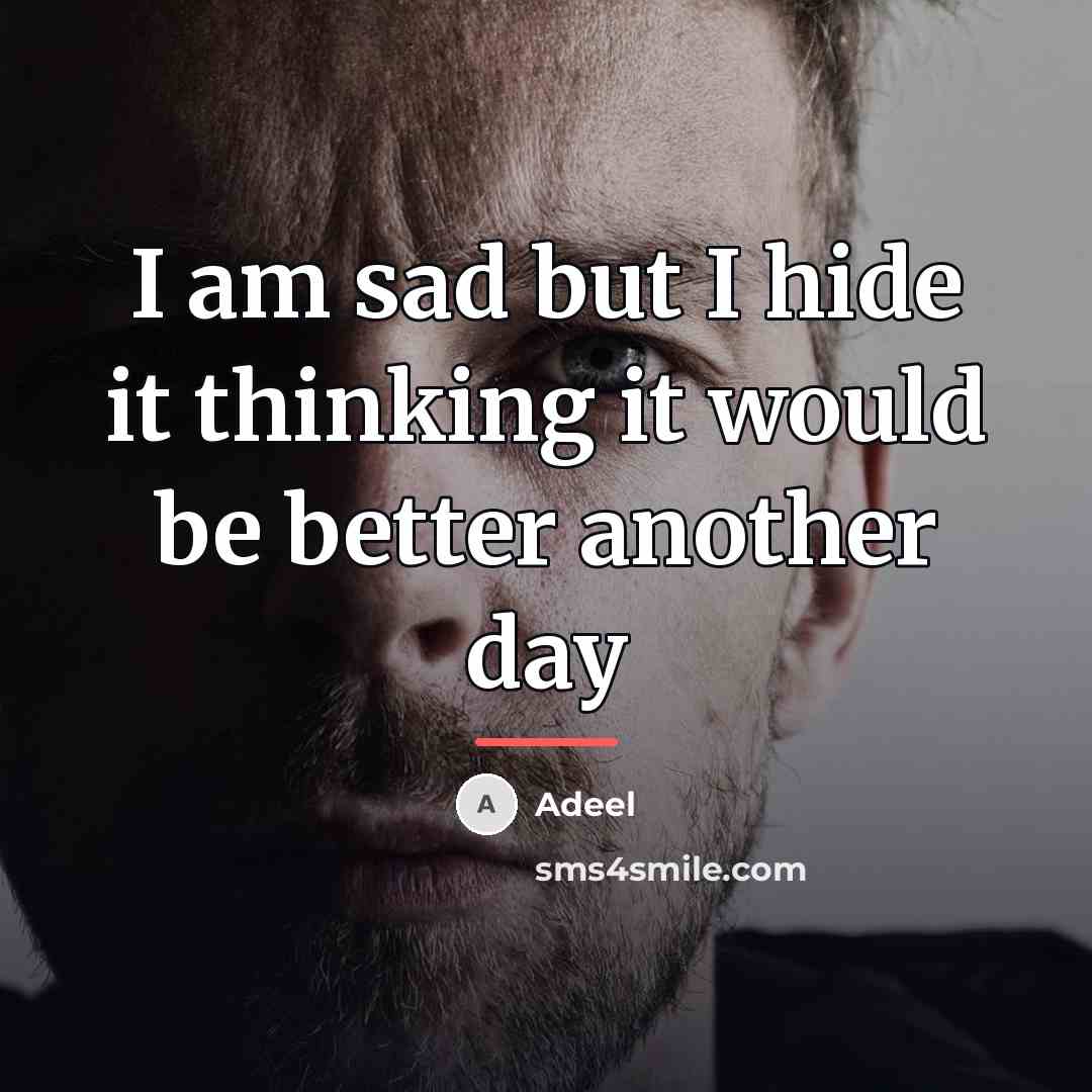 “I am sad but I hide it thinking it would…” quote by Adeel