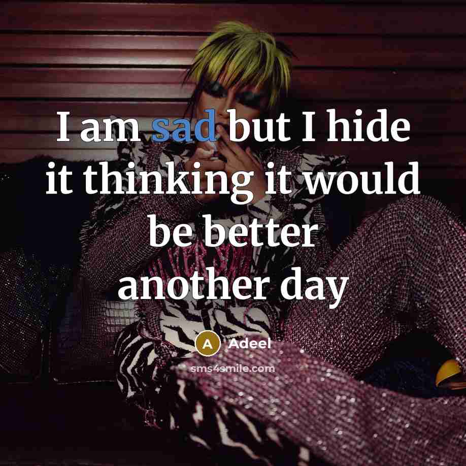 “I am sad but I hide it thinking it would be better another day” quote by Adeel