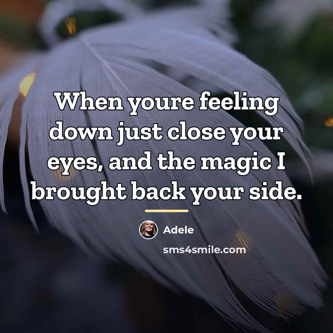 “When youre feeling down just close your eyes, and the…” quote by Adele