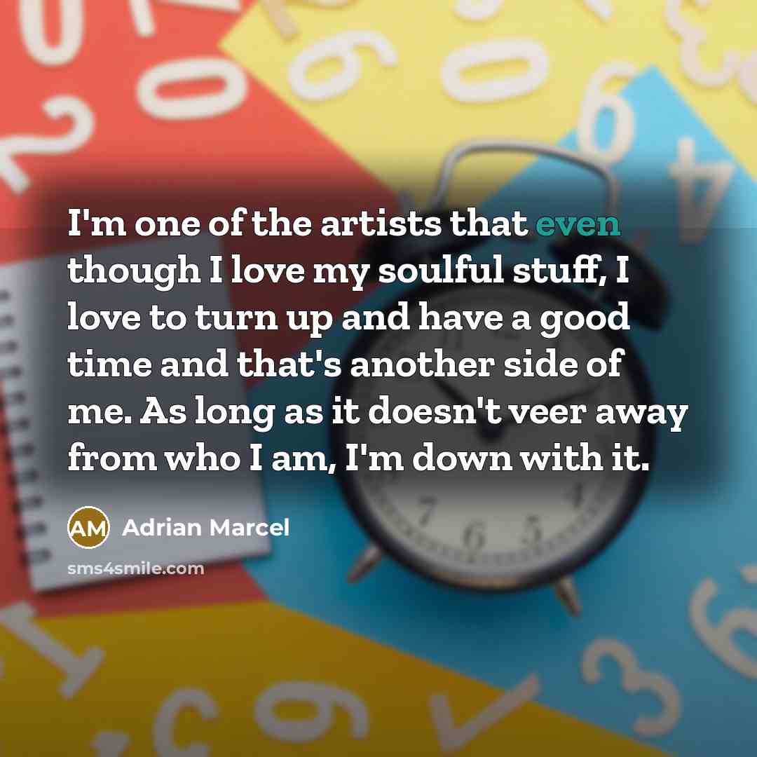 “I'm one of the artists that even though I love…” quote by Adrian Marcel