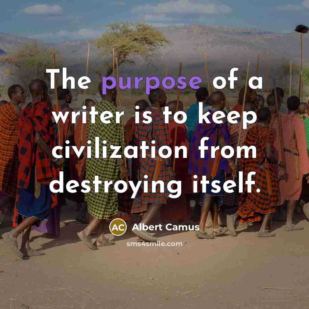 “The purpose of a writer is to keep civilization from…” quote by Albert Camus