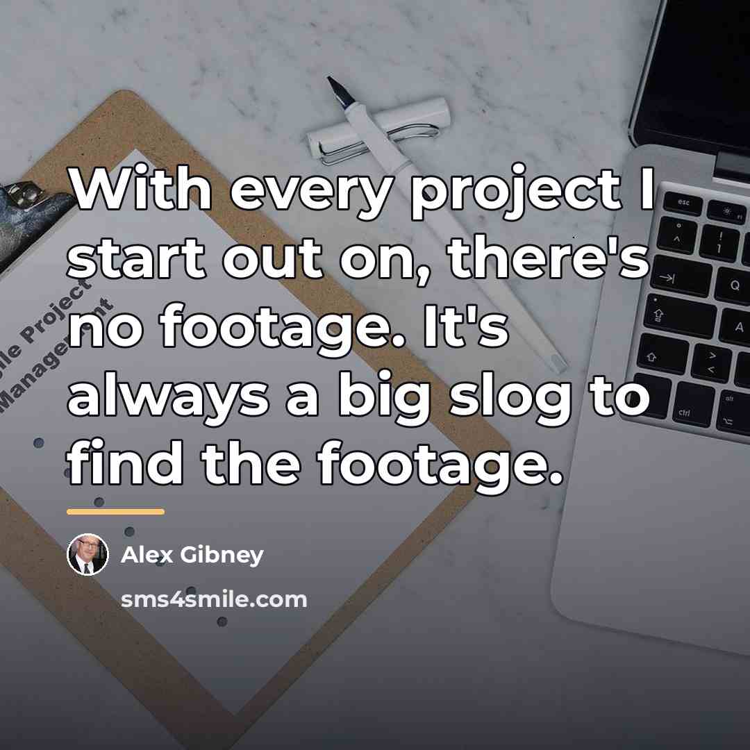 “With every project I start out on, there's no footage.…” quote by Alex Gibney