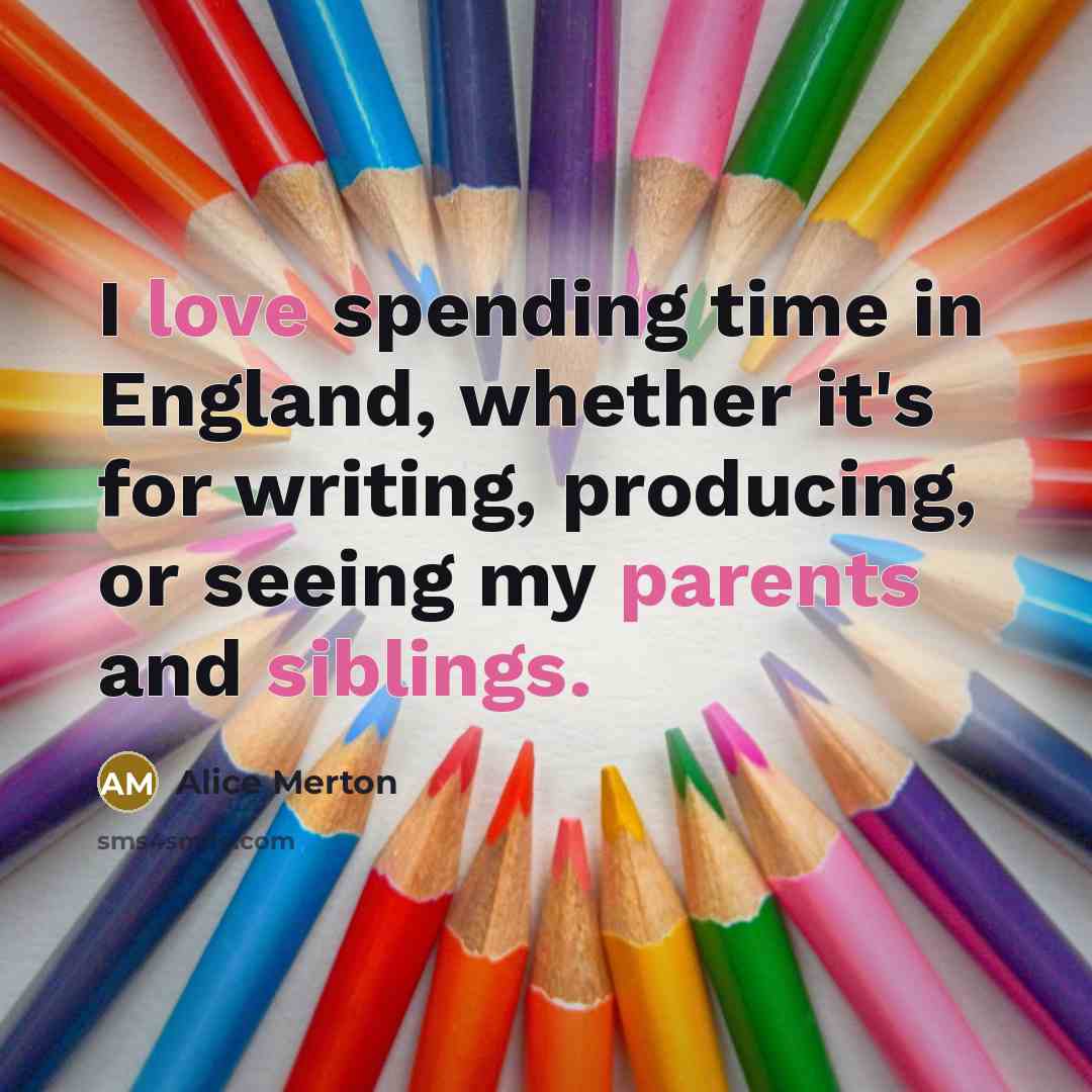 “I love spending time in England, whether it's for writing, producing, or seeing my parents and siblings.” quote by Alice Merton