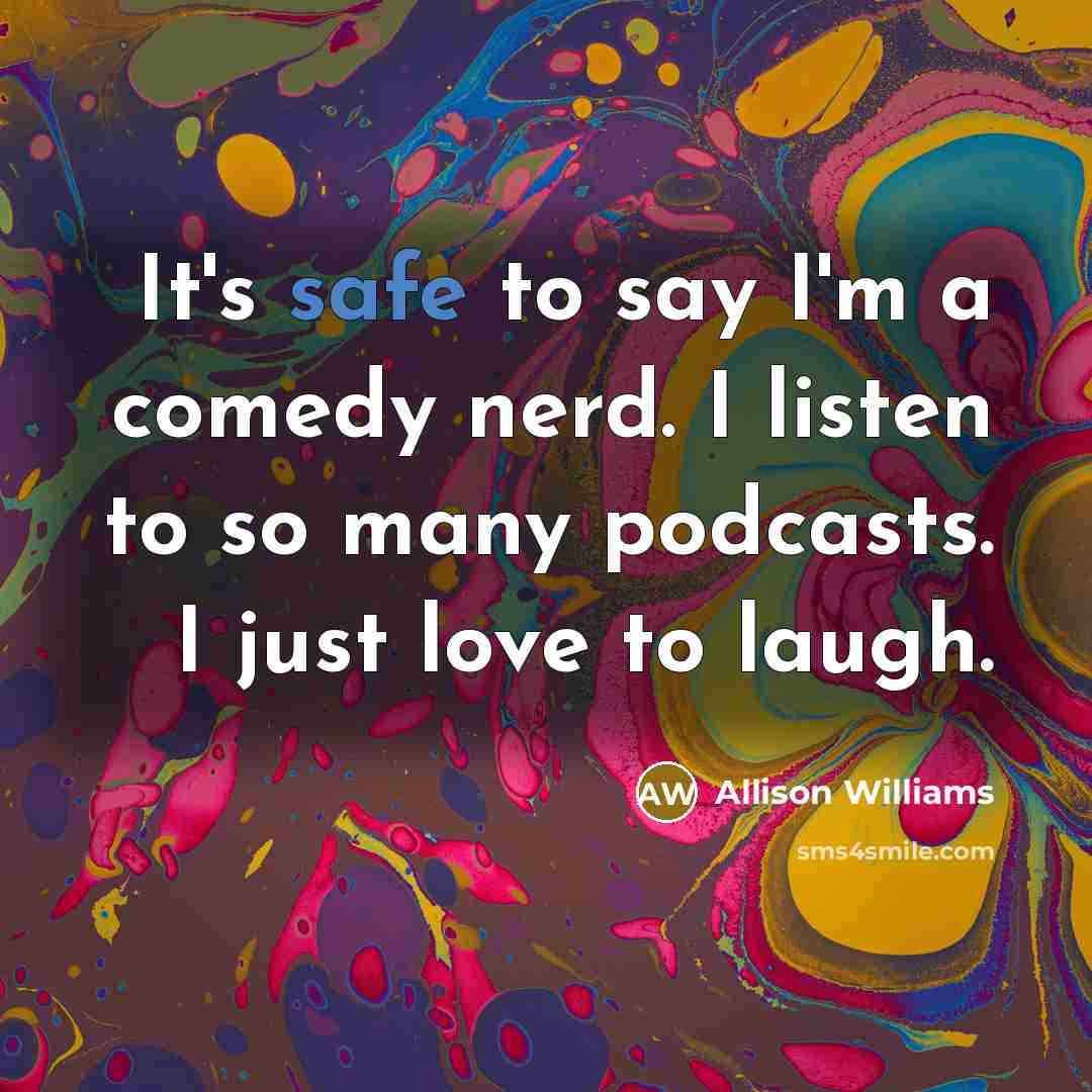 “It's safe to say I'm a comedy nerd. I listen…” quote by Allison Williams
