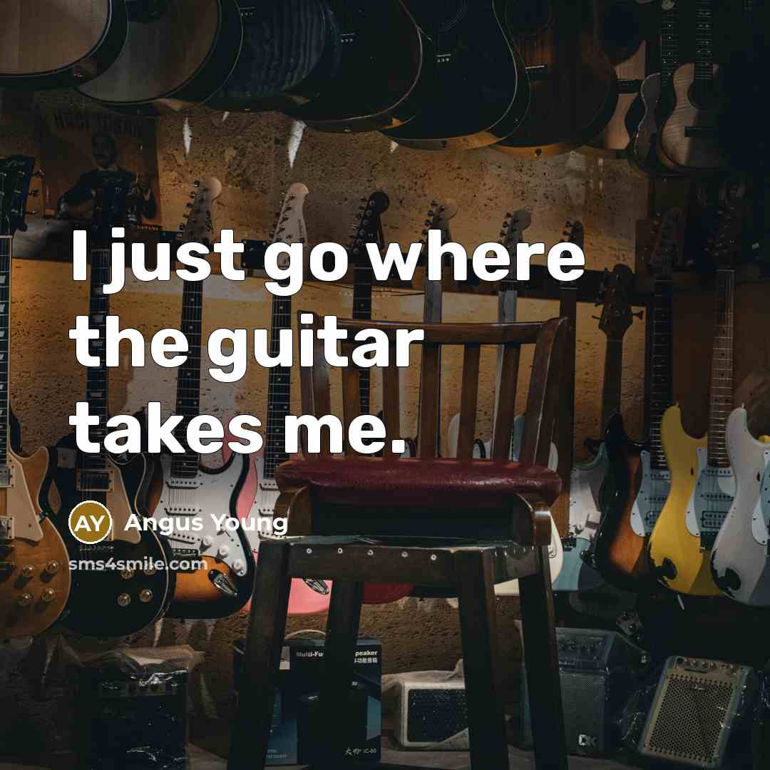 “I just go where the guitar takes me.…” quote by Angus Young