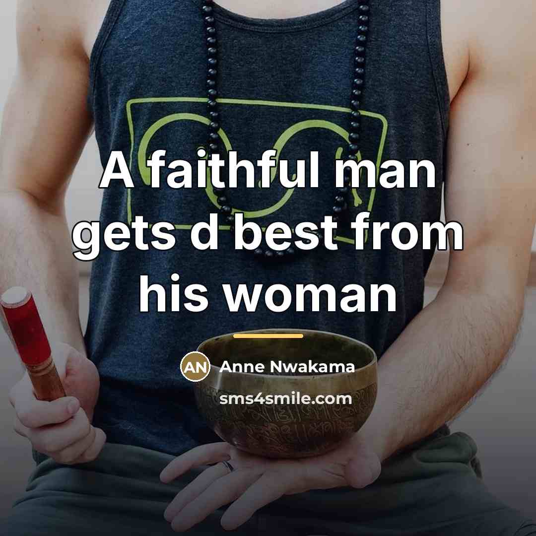 “A faithful man gets d best from his woman…” quote by Anne Nwakama