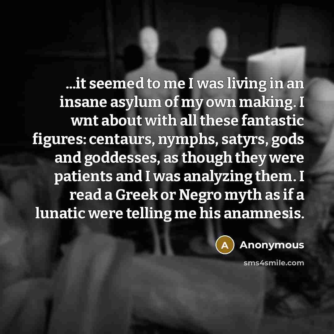 “...it seemed to me I was living in an insane…” quote by Anonymous