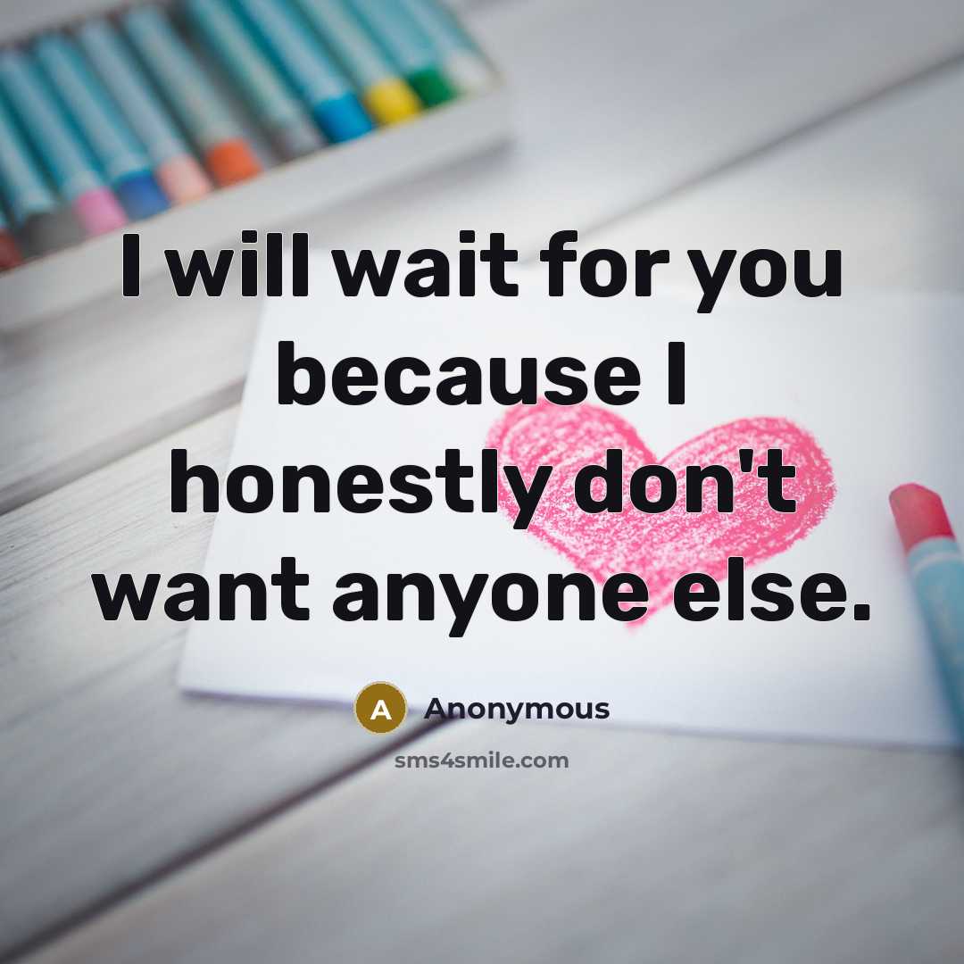 “I will wait for you because I honestly don't want…” quote by Anonymous