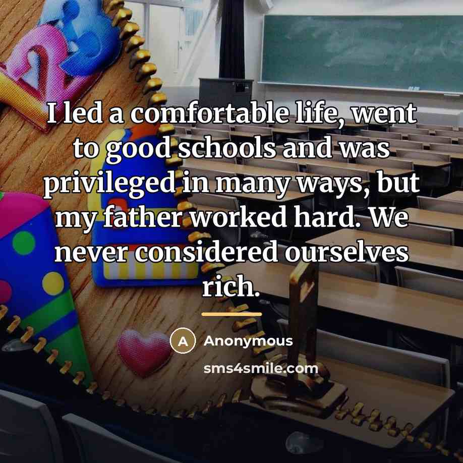 “I led a comfortable life, went to good schools and…” quote by Anonymous