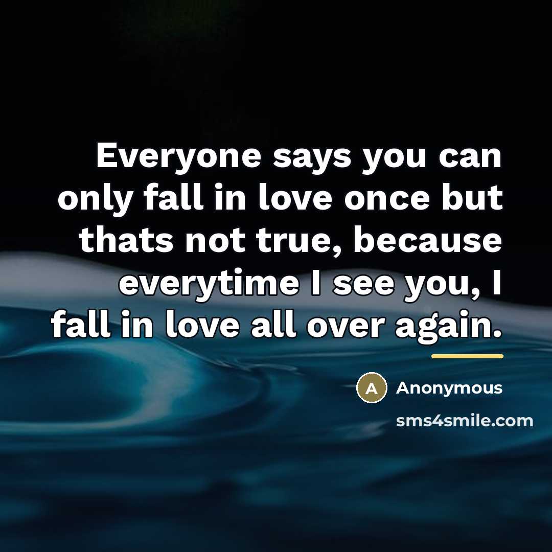 “Everyone says you can only fall in love once but…” quote by Anonymous