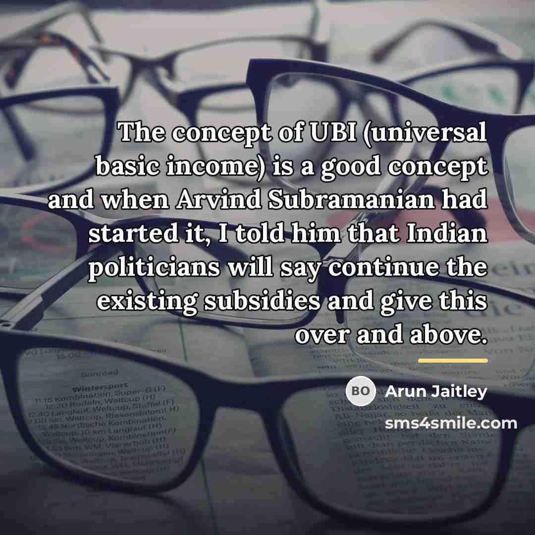 “The concept of UBI (universal basic income) is a good…” quote by Arun Jaitley