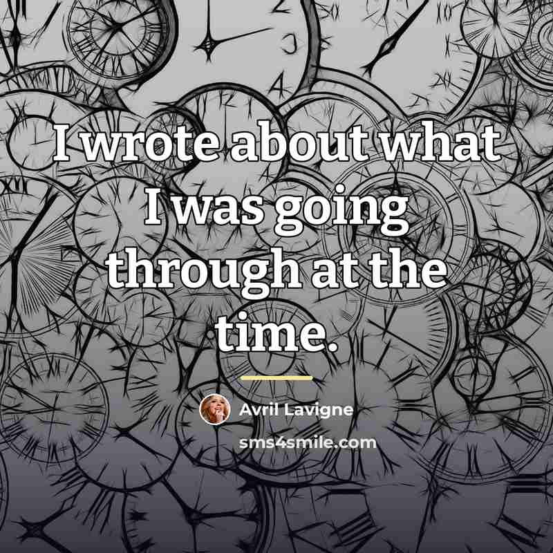 “I wrote about what I was going through at the…” quote by Avril Lavigne