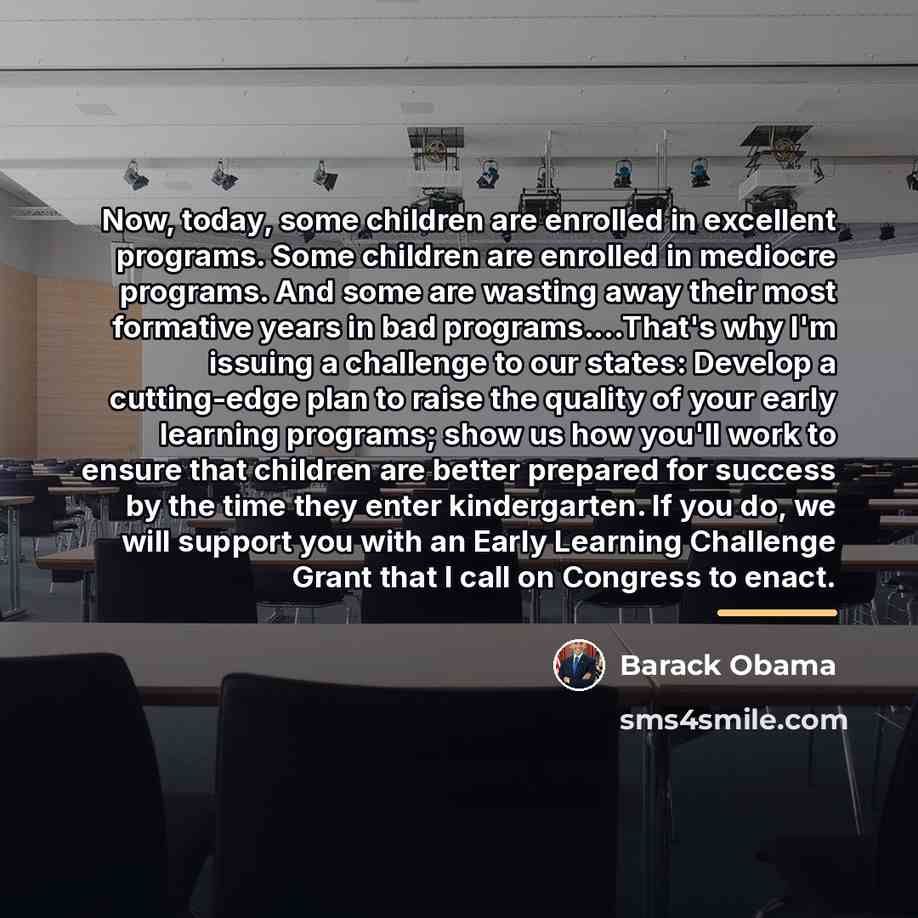 “Now, today, some children are enrolled in excellent programs. Some…” quote by Barack Obama