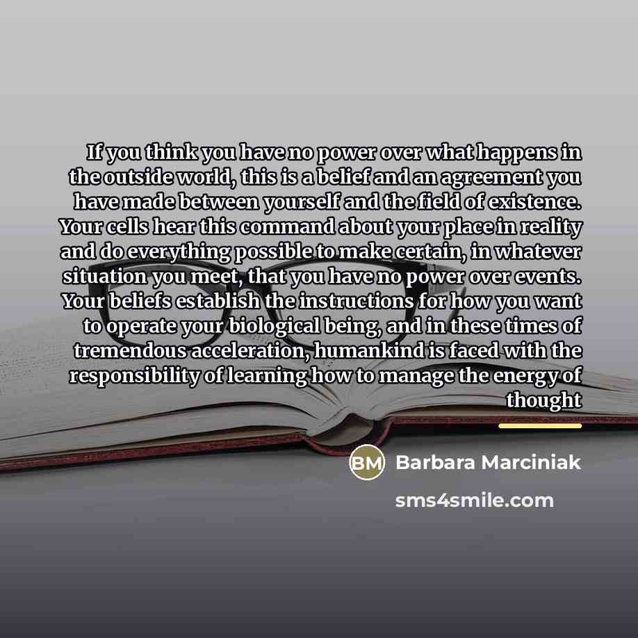 “If you think you have no power over what happens…” quote by Barbara Marciniak
