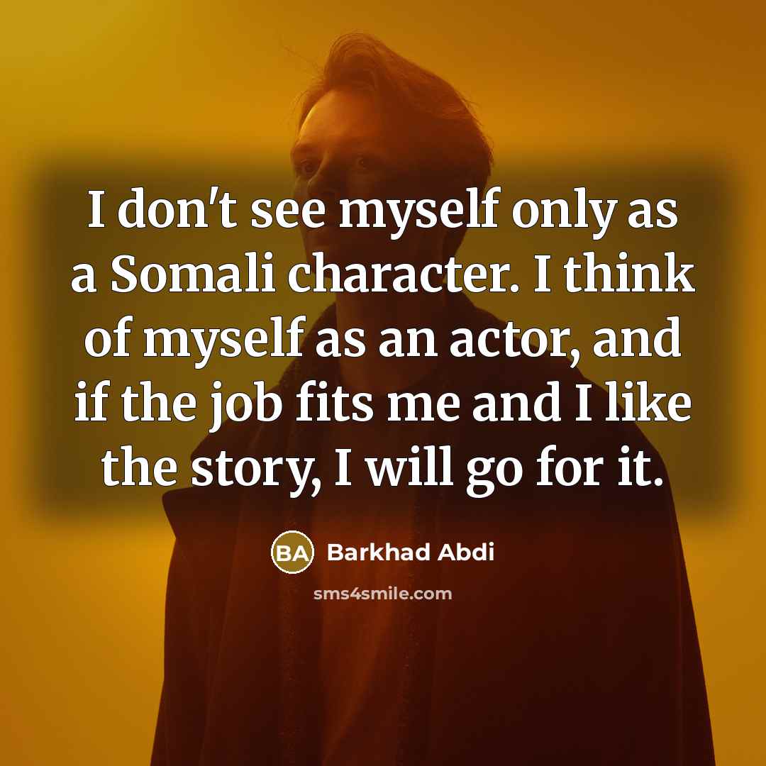 “I don't see myself only as a Somali character. I…” quote by Barkhad Abdi