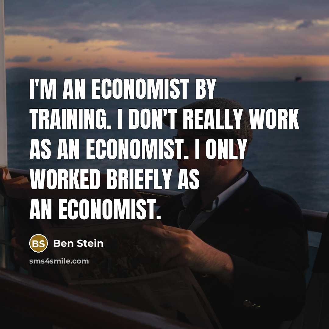 “I'm an economist by training. I don't really work as…” quote by Ben Stein