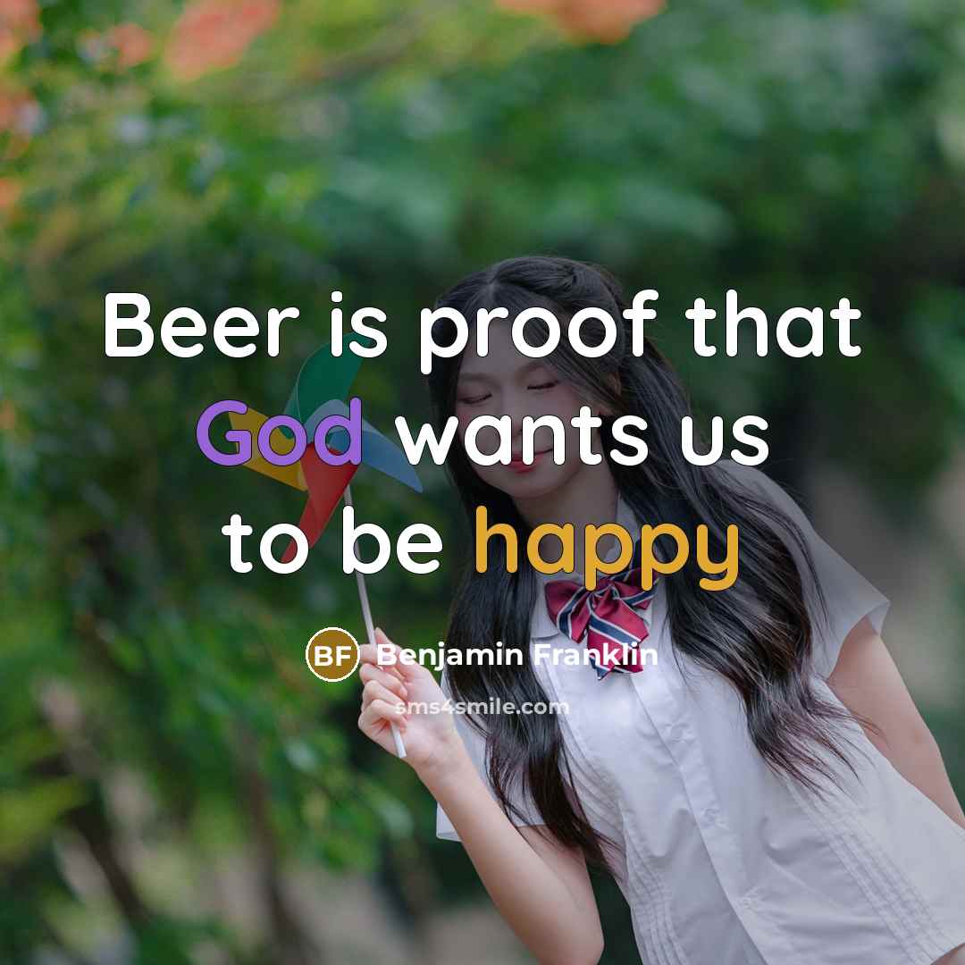 “Beer is proof that God wants us to be happy…” quote by Benjamin Franklin