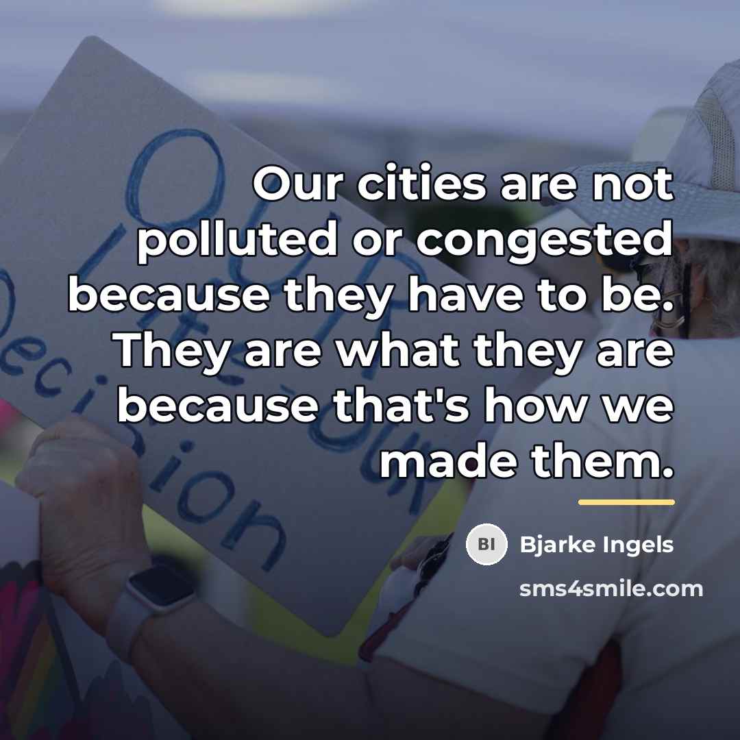 “Our cities are not polluted or congested because they have…” quote by Bjarke Ingels