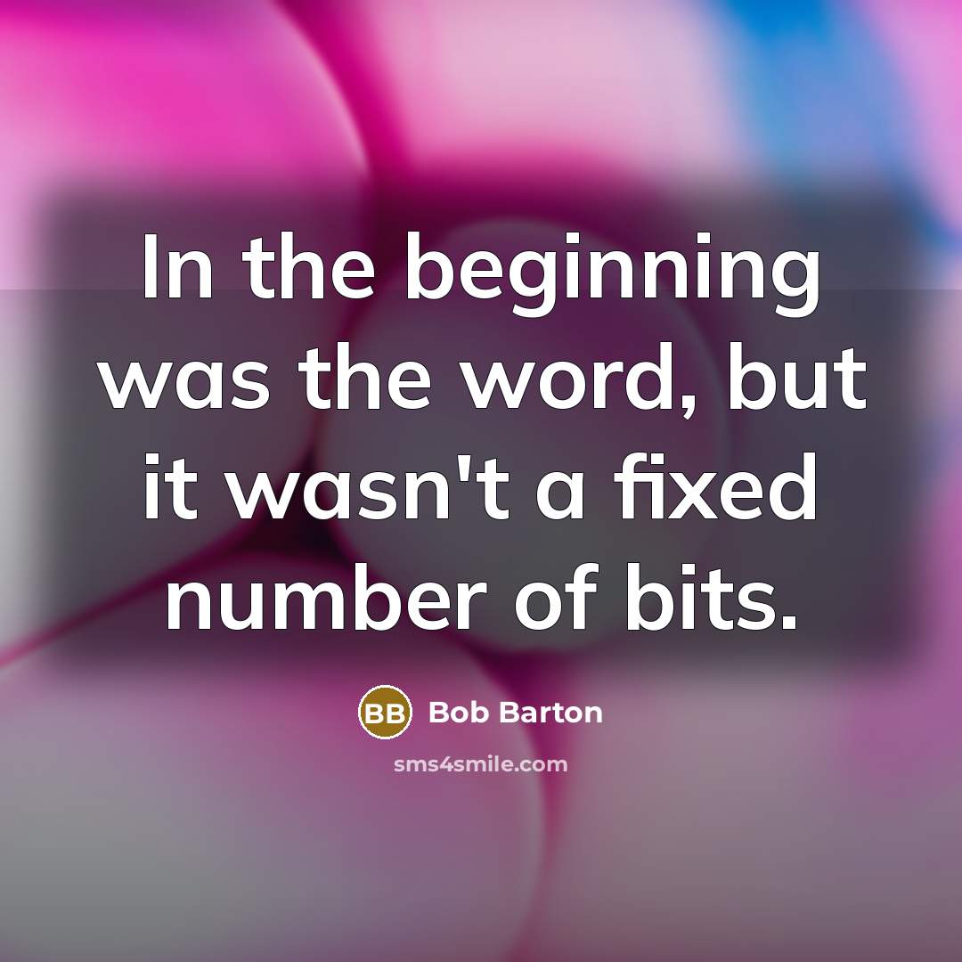 “In the beginning was the word, but it wasn't a…” quote by Bob Barton