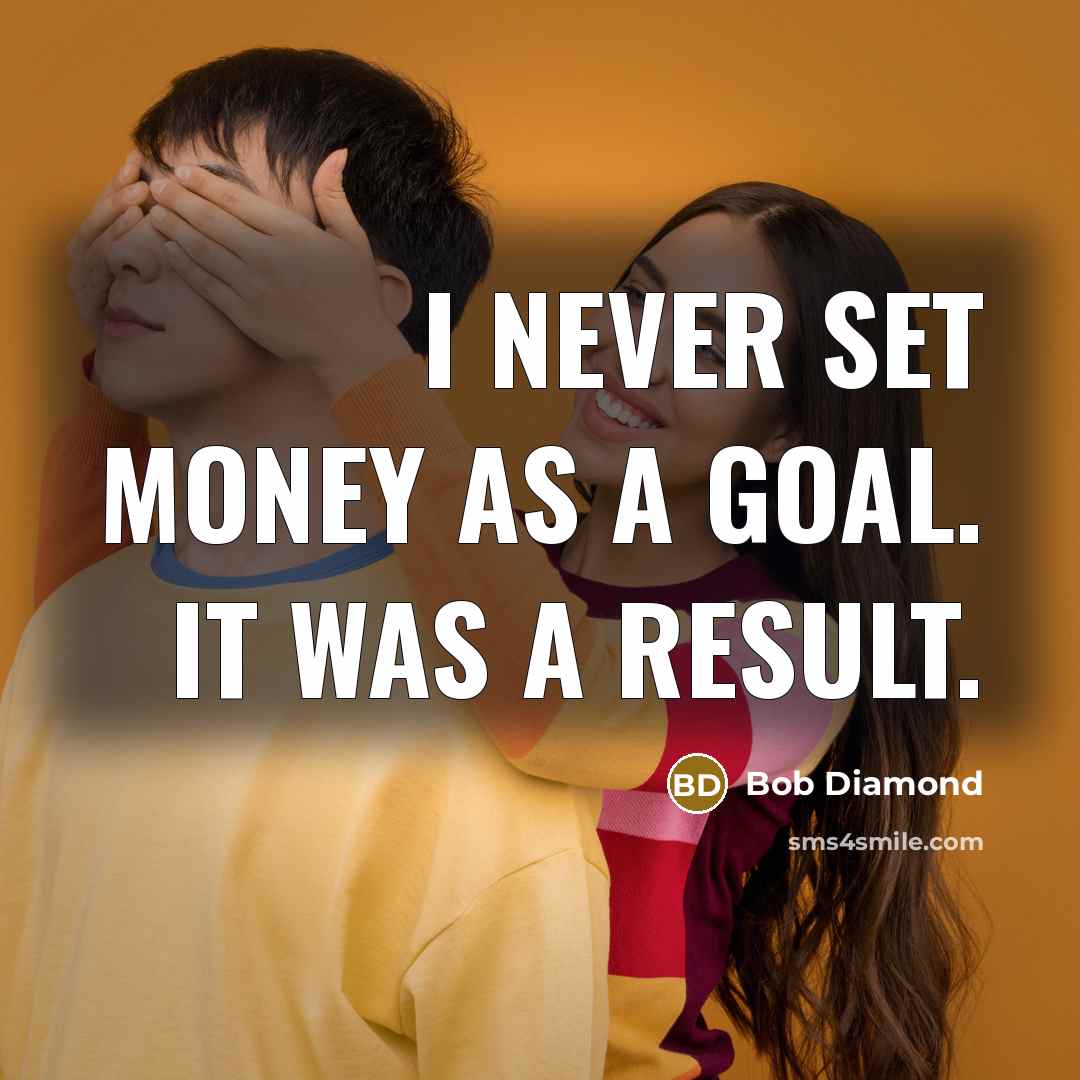 “I never set money as a goal. It was a…” quote by Bob Diamond
