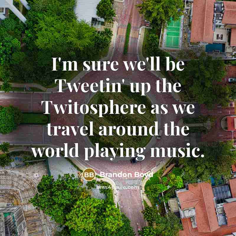 “I'm sure we'll be Tweetin' up the Twitosphere as we…” quote by Brandon Boyd