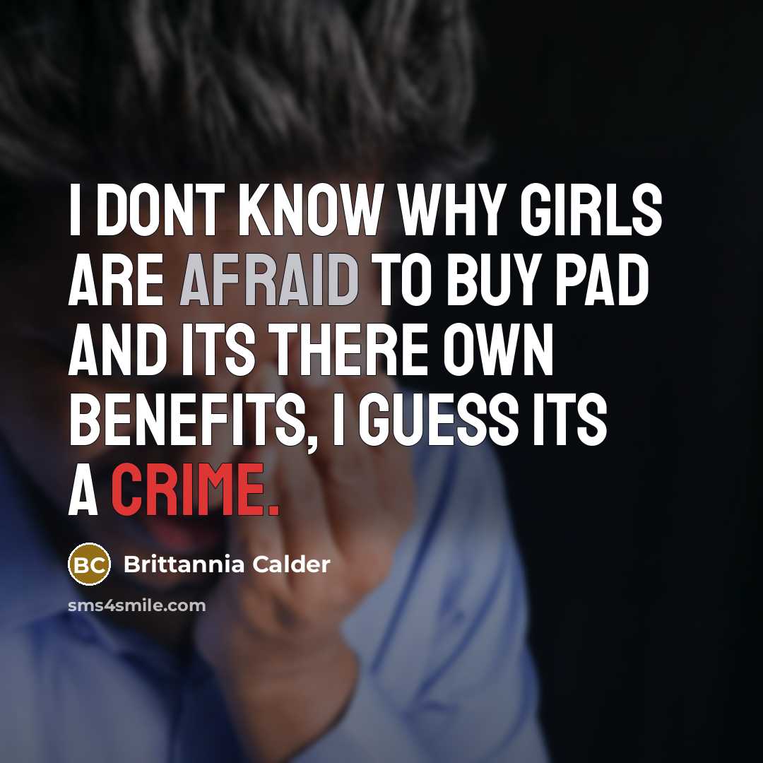 “I dont know why girls are afraid to buy pad…” quote by Brittannia Calder