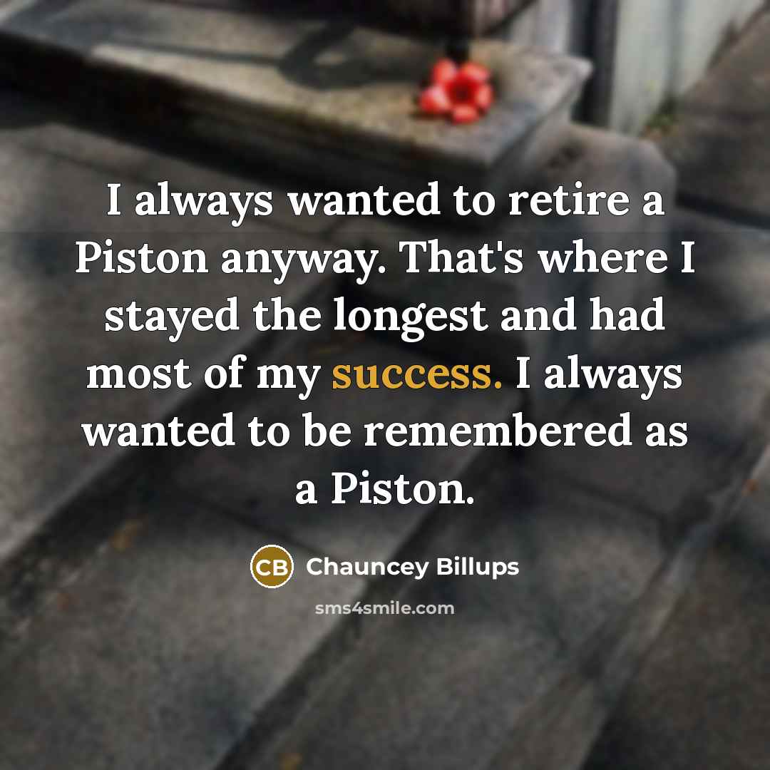 “I always wanted to retire a Piston anyway. That's where…” quote by Chauncey Billups