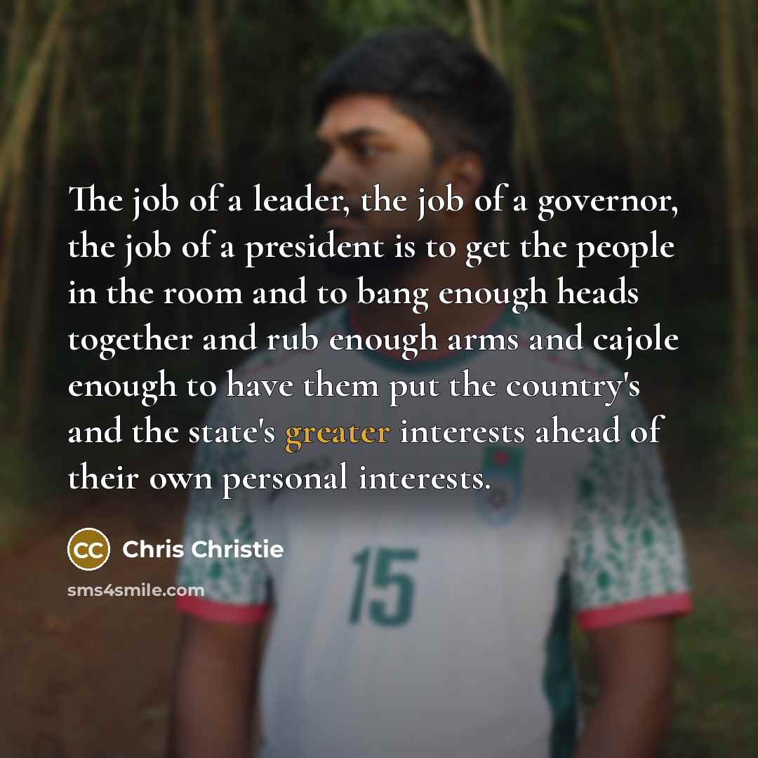 “The job of a leader, the job of a governor,…” quote by Chris Christie