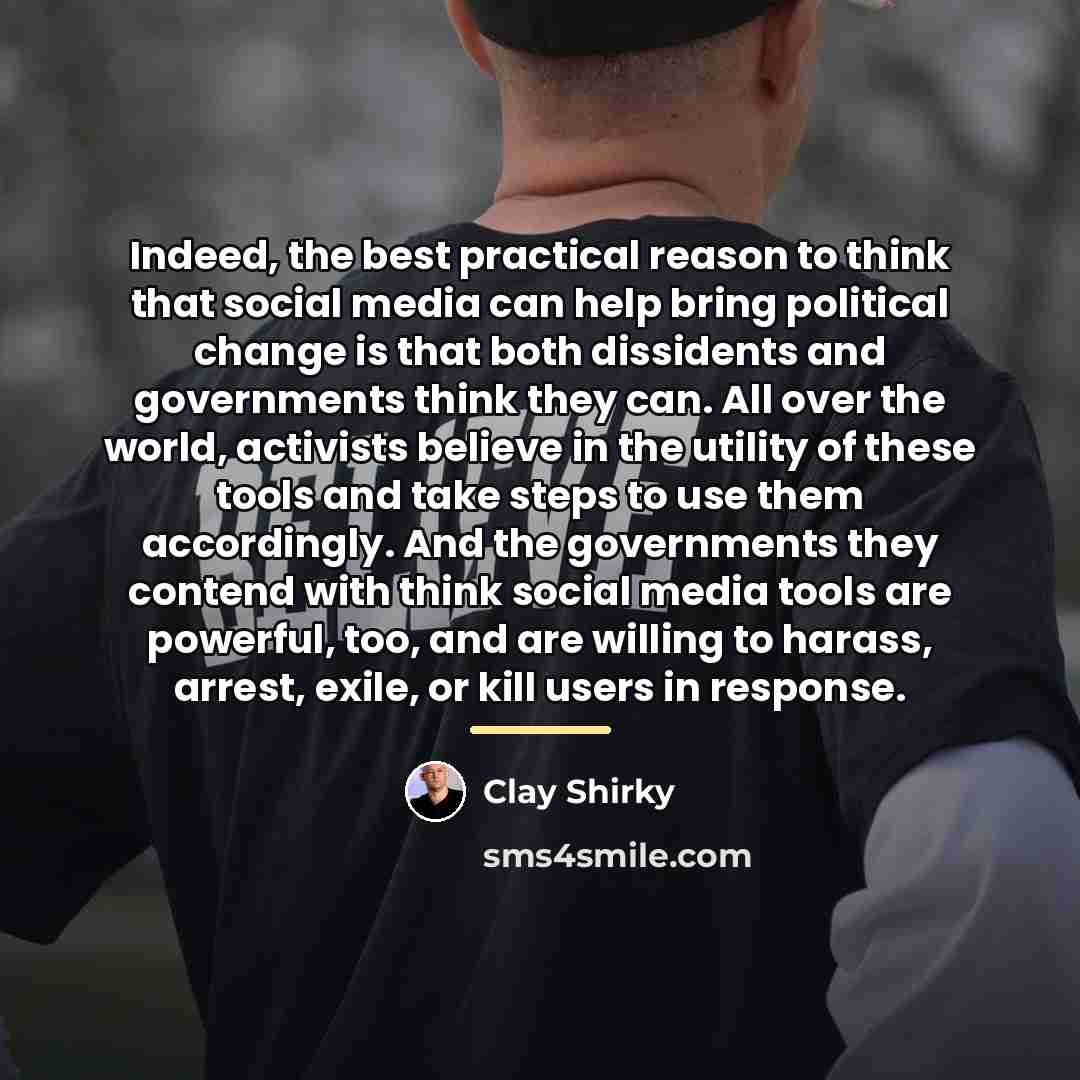“Indeed, the best practical reason to think that social media…” quote by Clay Shirky