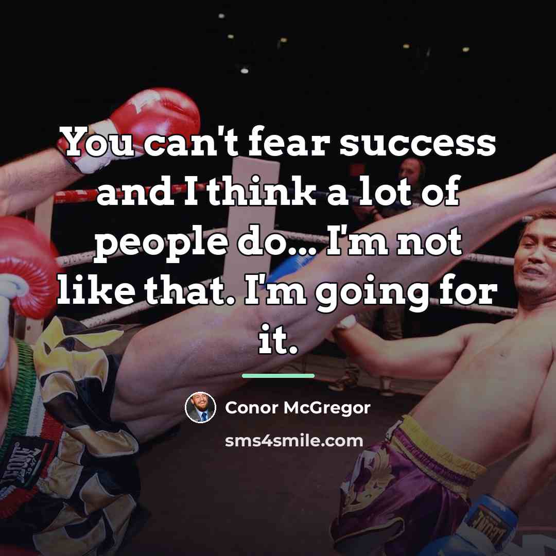 “You can't fear success and I think a lot of…” quote by Conor McGregor