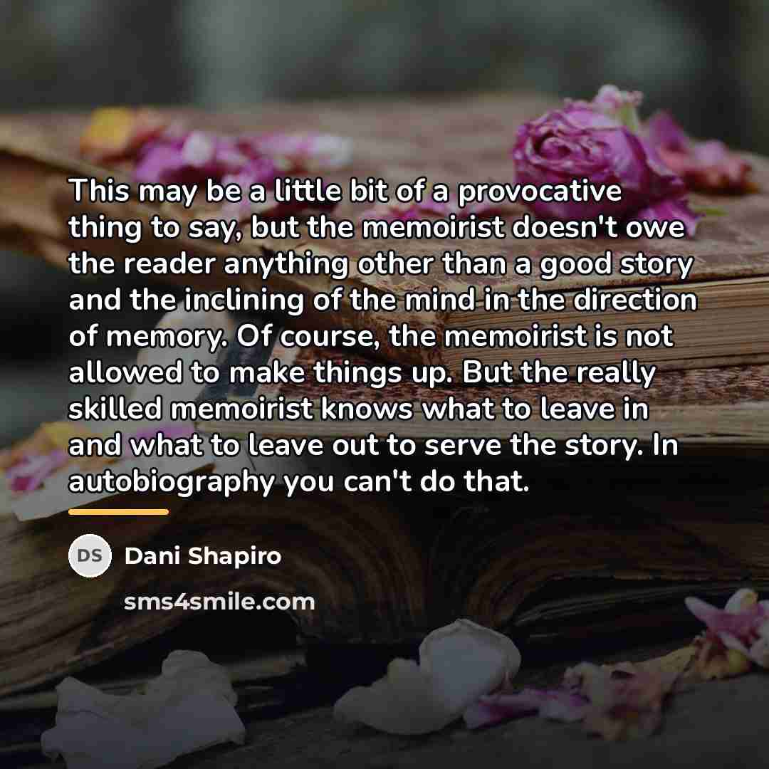 “This may be a little bit of a provocative thing…” quote by Dani Shapiro