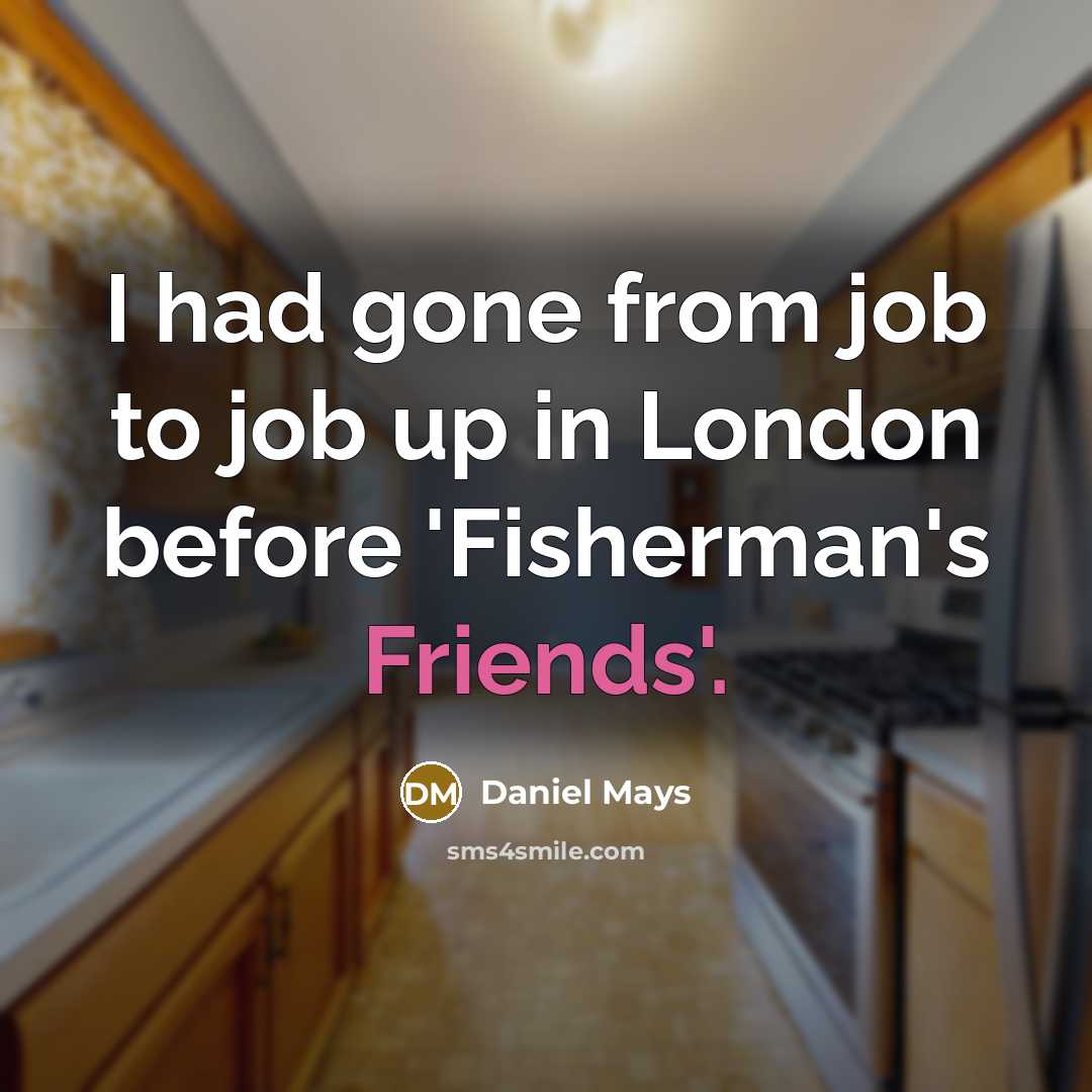 “I had gone from job to job up in London…” quote by Daniel Mays