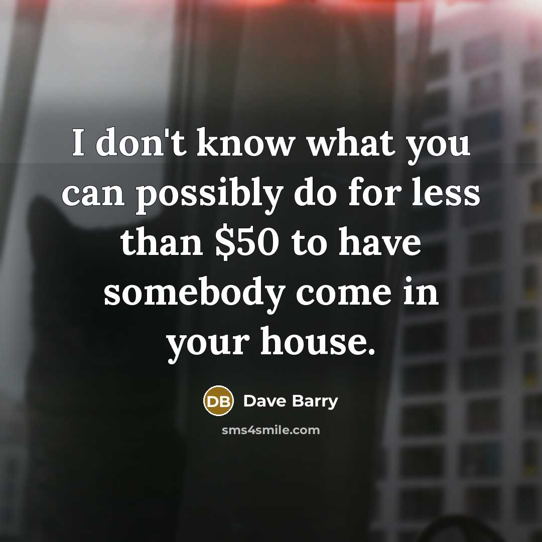 “I don't know what you can possibly do for less…” quote by Dave Barry