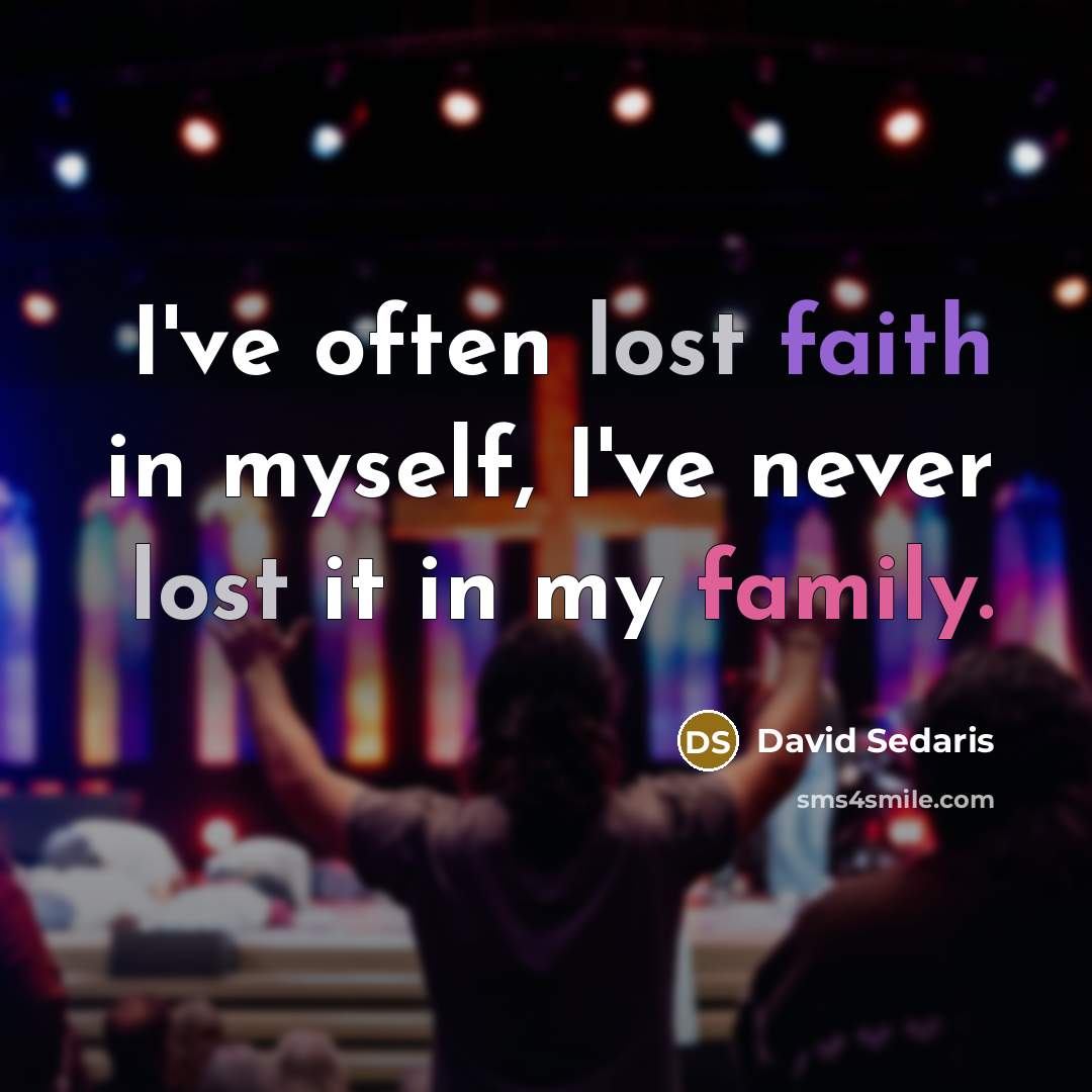 “I've often lost faith in myself, I've never lost it…” quote by David Sedaris