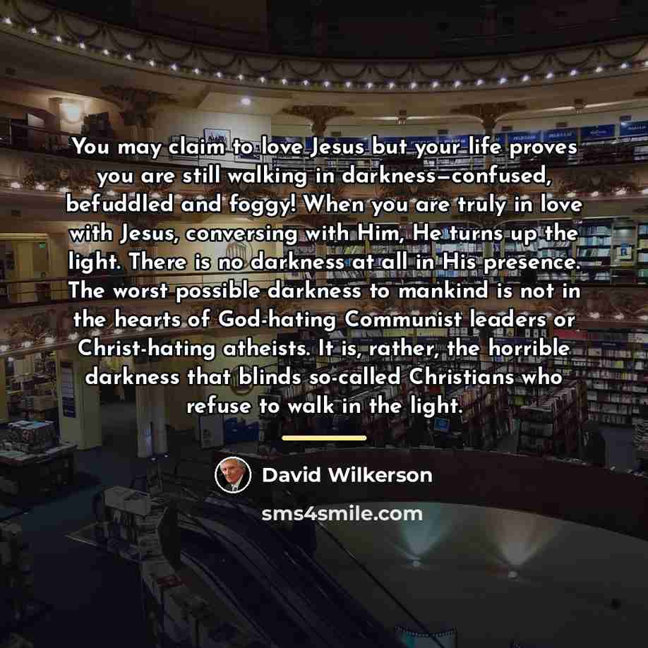 “You may claim to love Jesus but your life proves…” quote by David Wilkerson