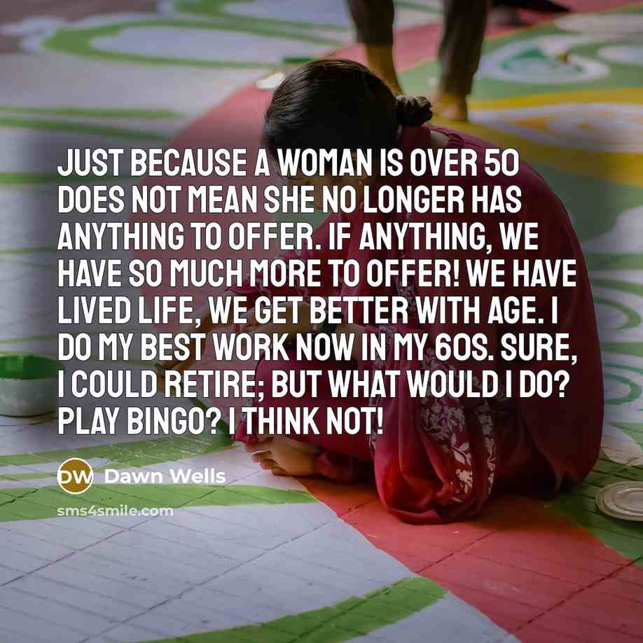 “Just because a woman is over 50 does not mean…” quote by Dawn Wells