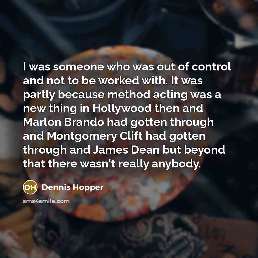 “I was someone who was out of control and not…” quote by Dennis Hopper