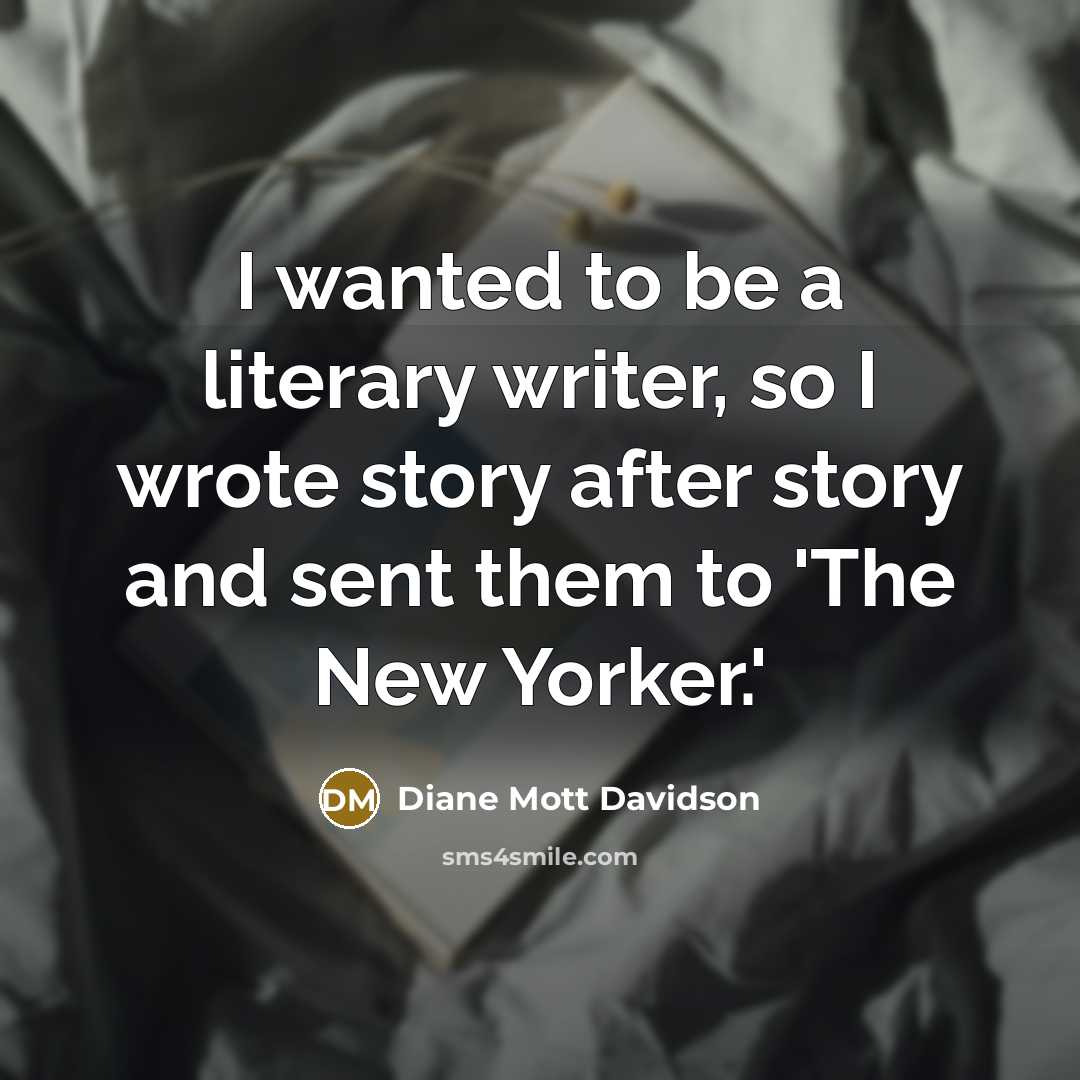 “I wanted to be a literary writer, so I wrote…” quote by Diane Mott Davidson