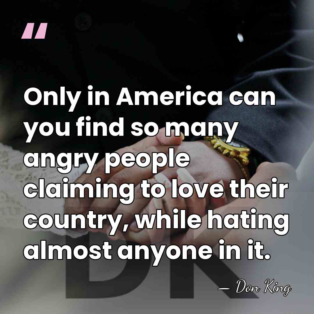 Only in America can you find so many angry people claiming to&hellip; - Don King