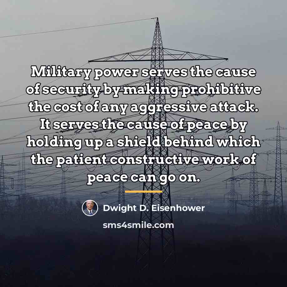 “Military power serves the cause of security by making prohibitive…” quote by Dwight D. Eisenhower