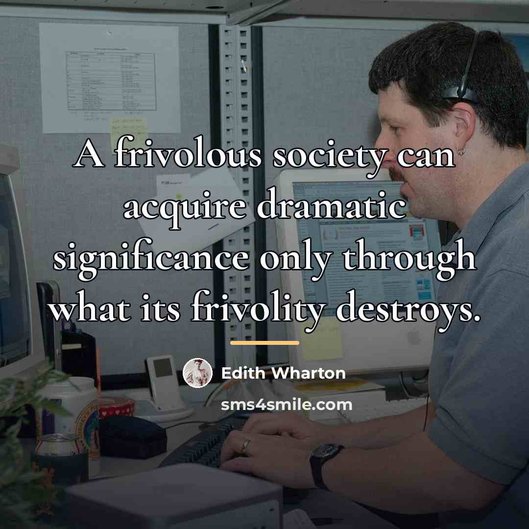 “A frivolous society can acquire dramatic significance only through what…” quote by Edith Wharton
