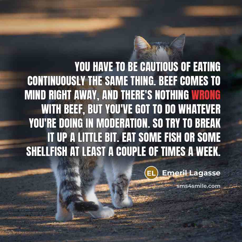 “You have to be cautious of eating continuously the same…” quote by Emeril Lagasse