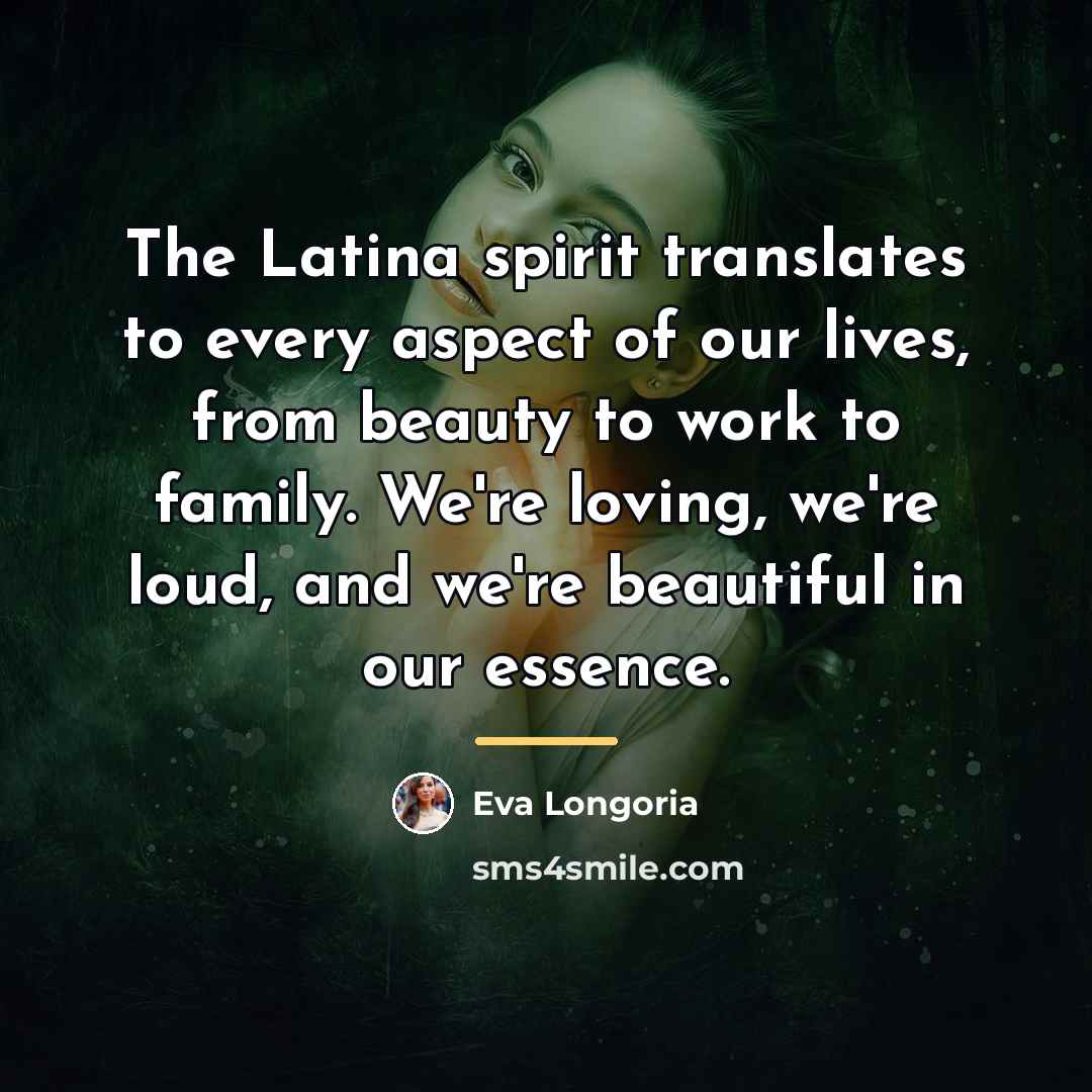 “The Latina spirit translates to every aspect of our lives,…” quote by Eva Longoria
