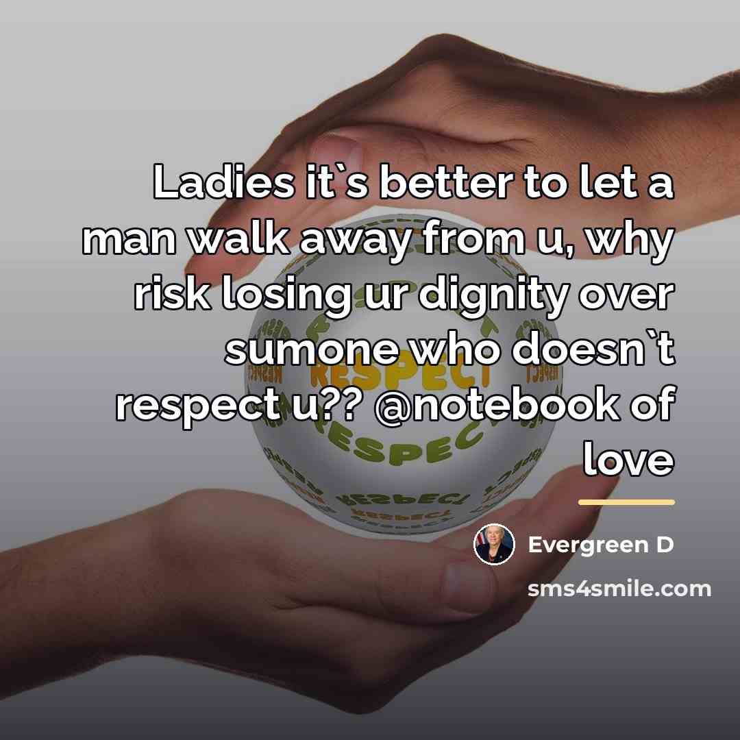 “Ladies it`s better to let a man walk away from…” quote by Evergreen D