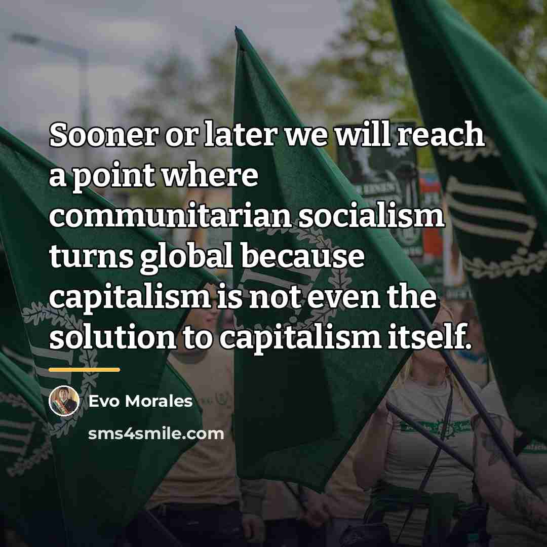 “Sooner or later we will reach a point where communitarian…” quote by Evo Morales