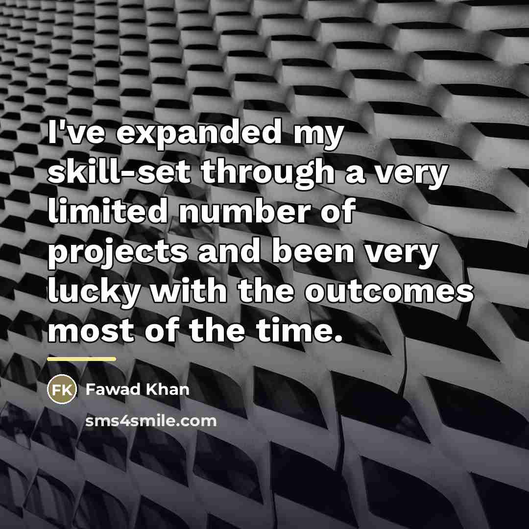 “I've expanded my skill-set through a very limited number of…” quote by Fawad Khan