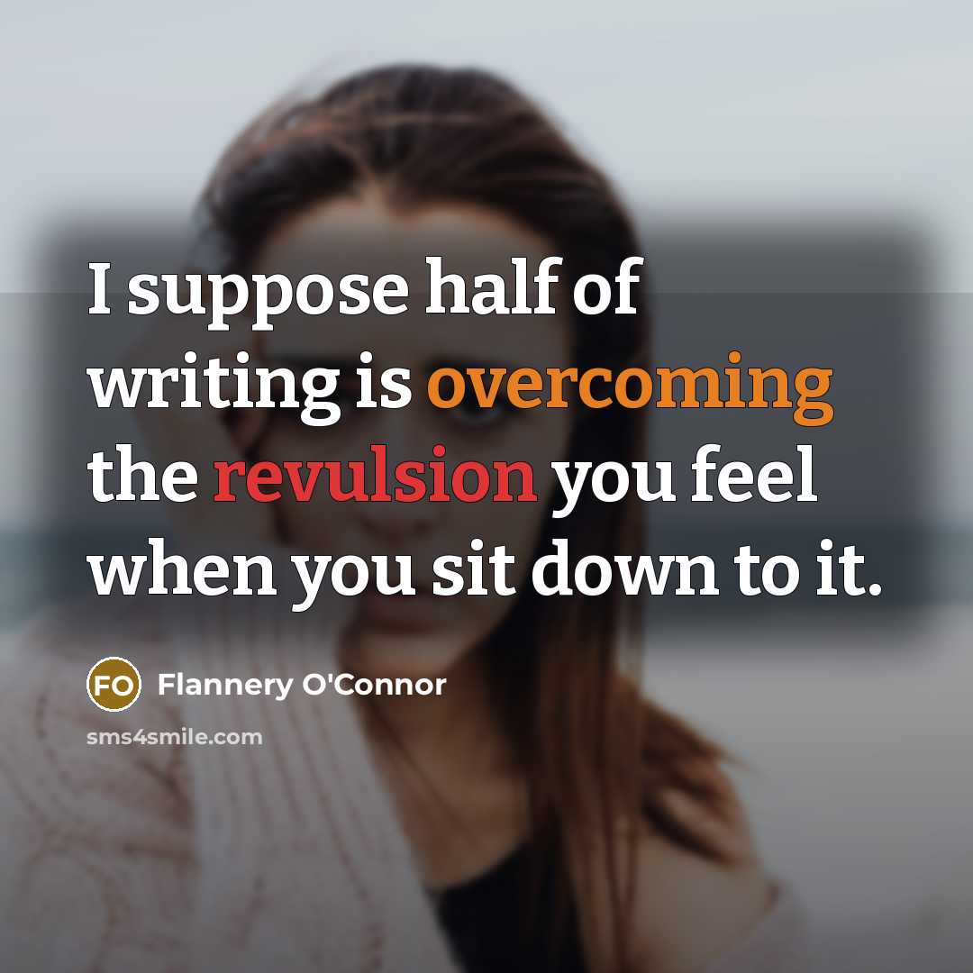 “I suppose half of writing is overcoming the revulsion you…” quote by Flannery O'Connor